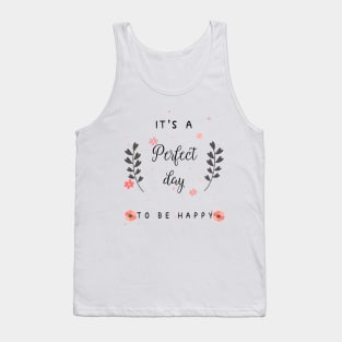 It is a perfect day to be happy Tank Top